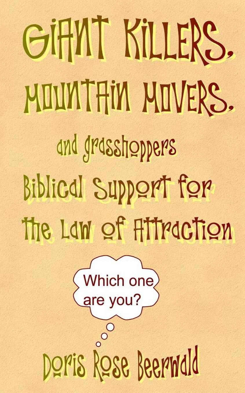 GIANT KILLERS, MOUNTAIN MOVERS, and grasshoppers: Biblical Support for the Law of Attraction