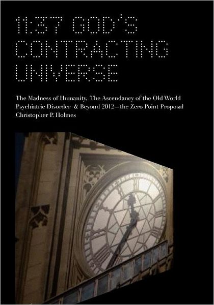 11: 37 God's Contracting Universe: The Madness of Humanity, the Ascendancy of the Old World Psychiatric Disorder & Beyond