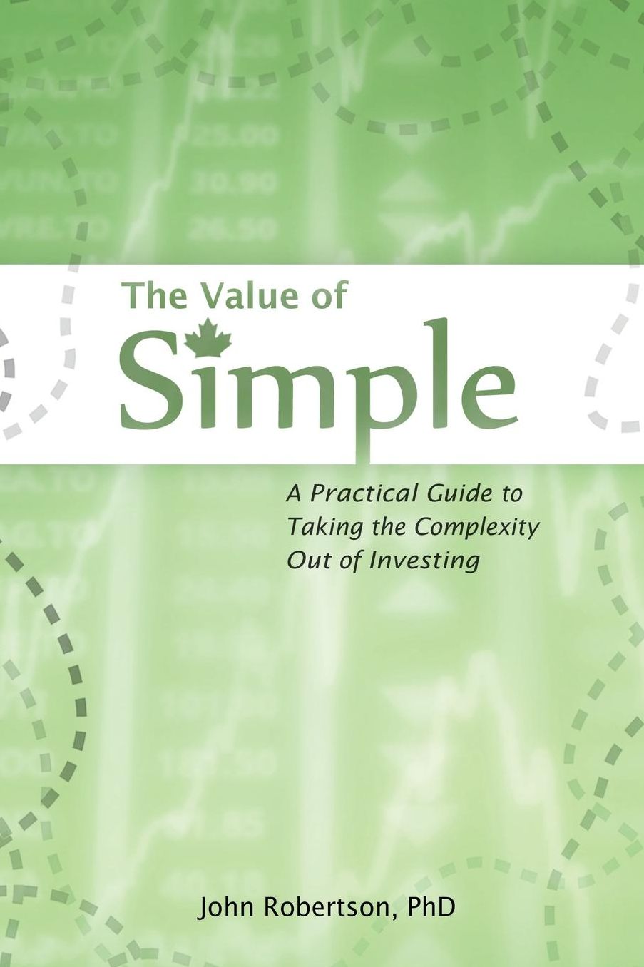 The Value of Simple: A Practical Guide to Taking the Complexity Out of Investing