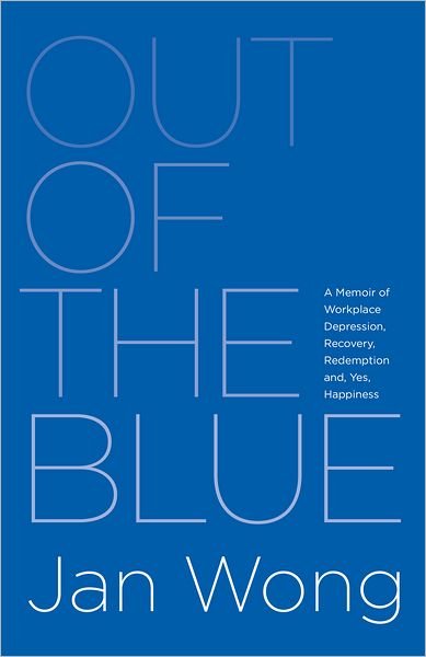 Out of the Blue: A Memoir of Workplace Depression, Recovery, Redemption and, Yes, Happiness