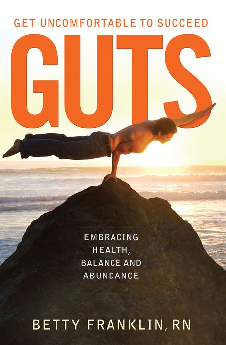 GUTS Get Uncomfortable To Succeed: Embracing Health, Balance and Abundance