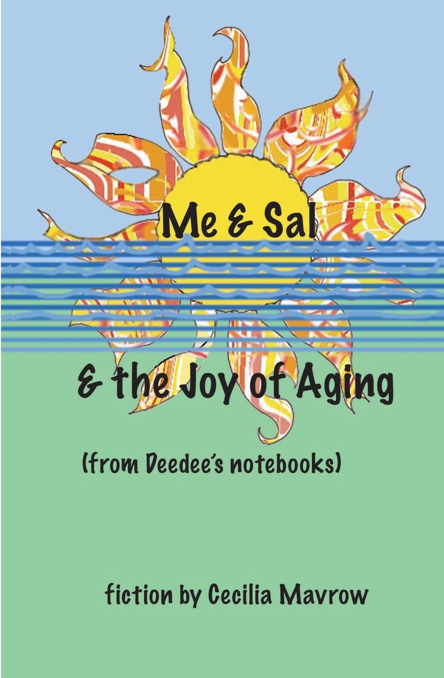 Me Sal, the Joy of Aging: From Deedee's Notebooks