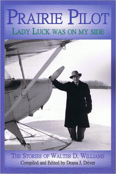 Prairie Pilot: Lady Luck Was On My Side; The Stories of Walter D. Williams