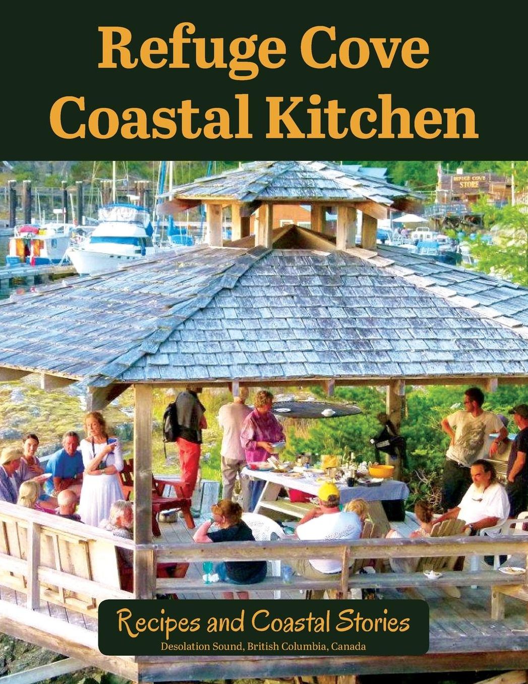 Refuge Cove Coastal Kitchen: Recipes and Coastal Stories