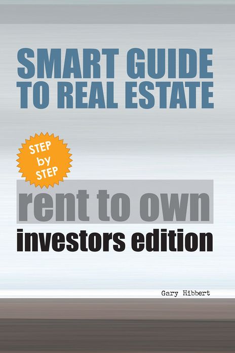 Smart Guide To Real Estate: Step by Step Rent to Own Investors Edition