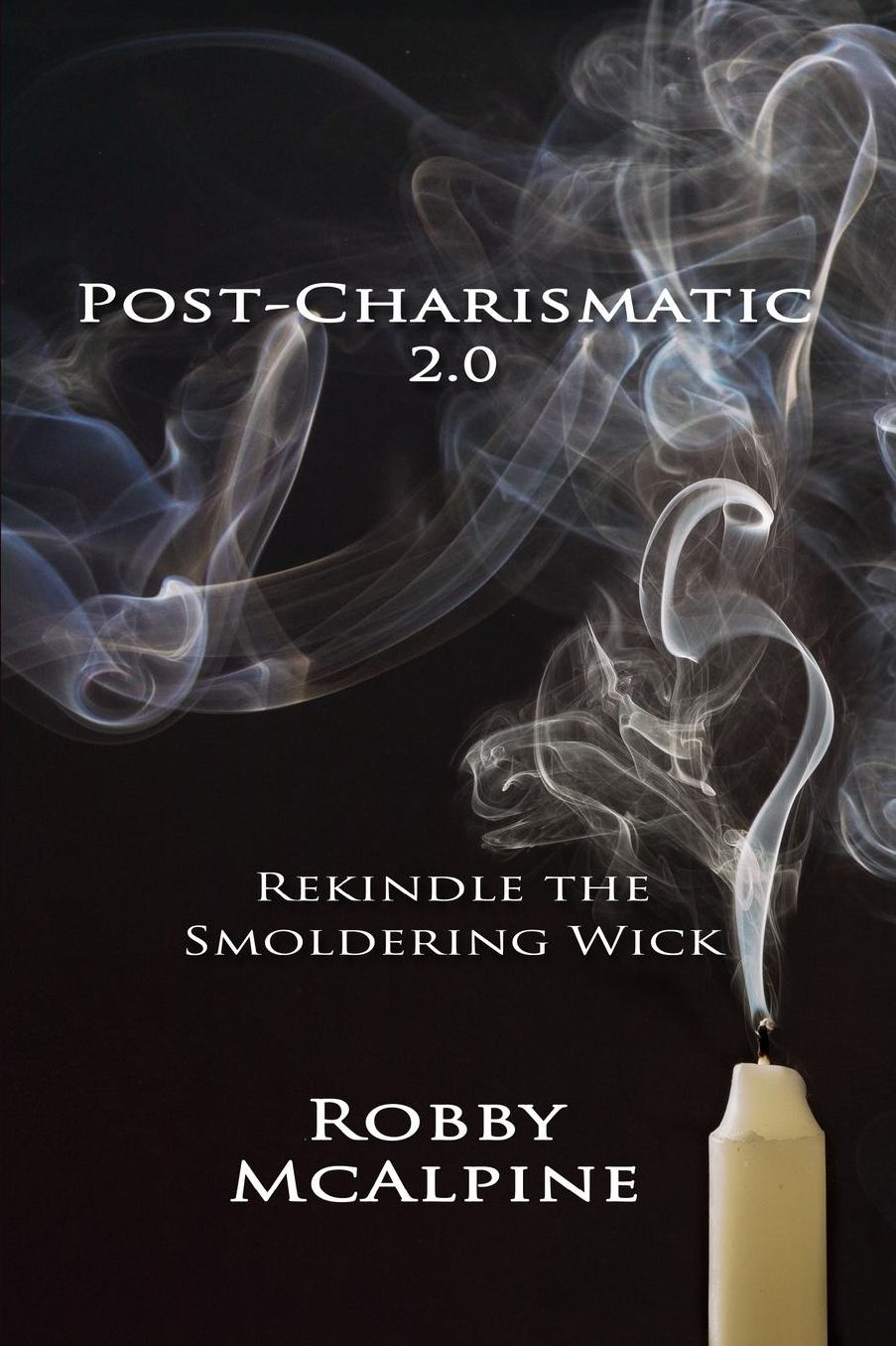 Post-Charismatic 2.0: Rekindle the Smoldering Wick
