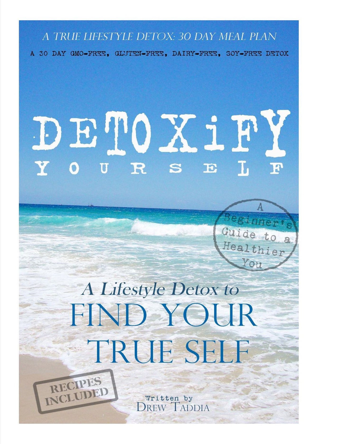 Detoxify Yourself: A True Lifestyle Detox: 30 Day Meal Plan