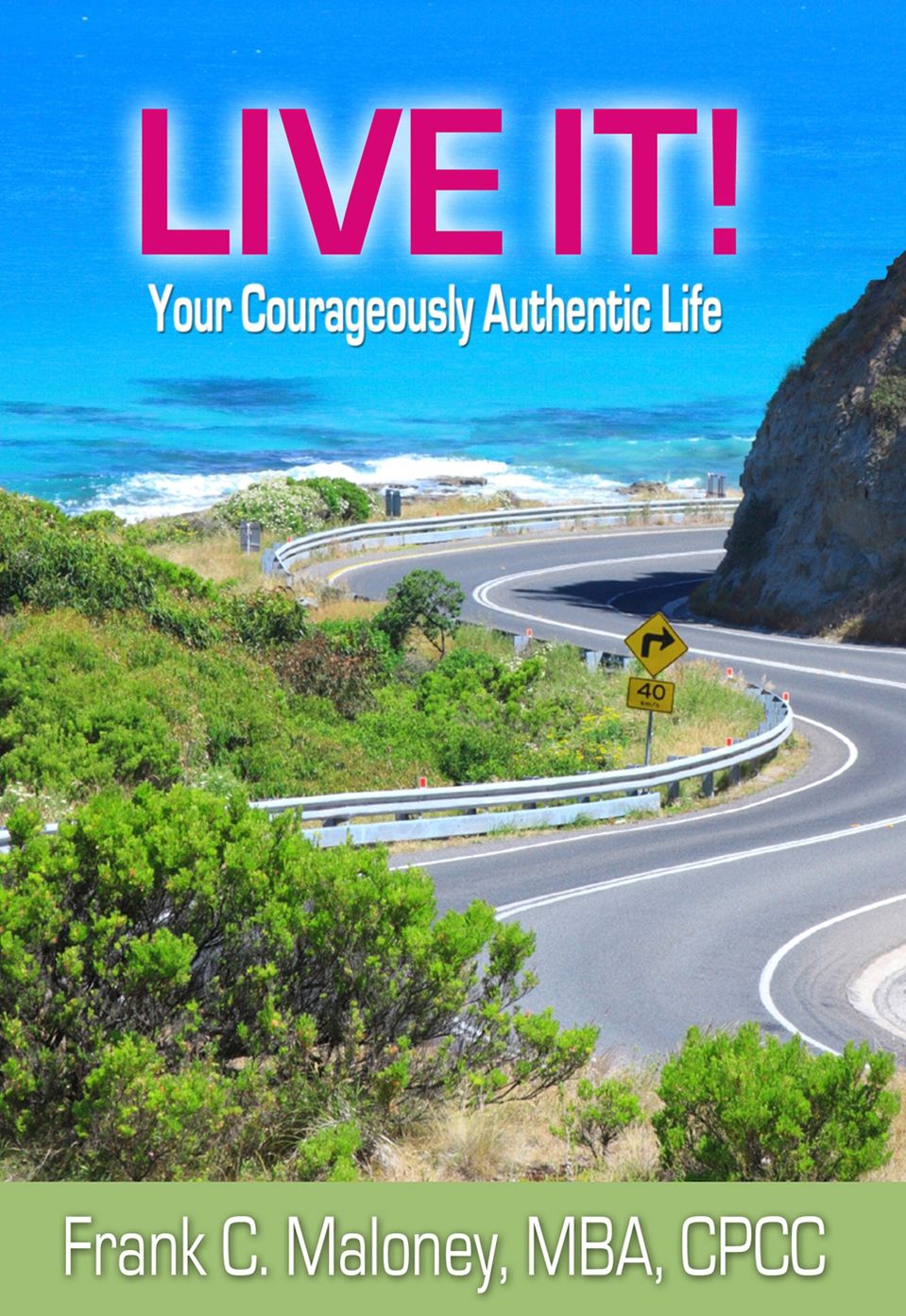 Live It!: Your Courageously Authentic Life