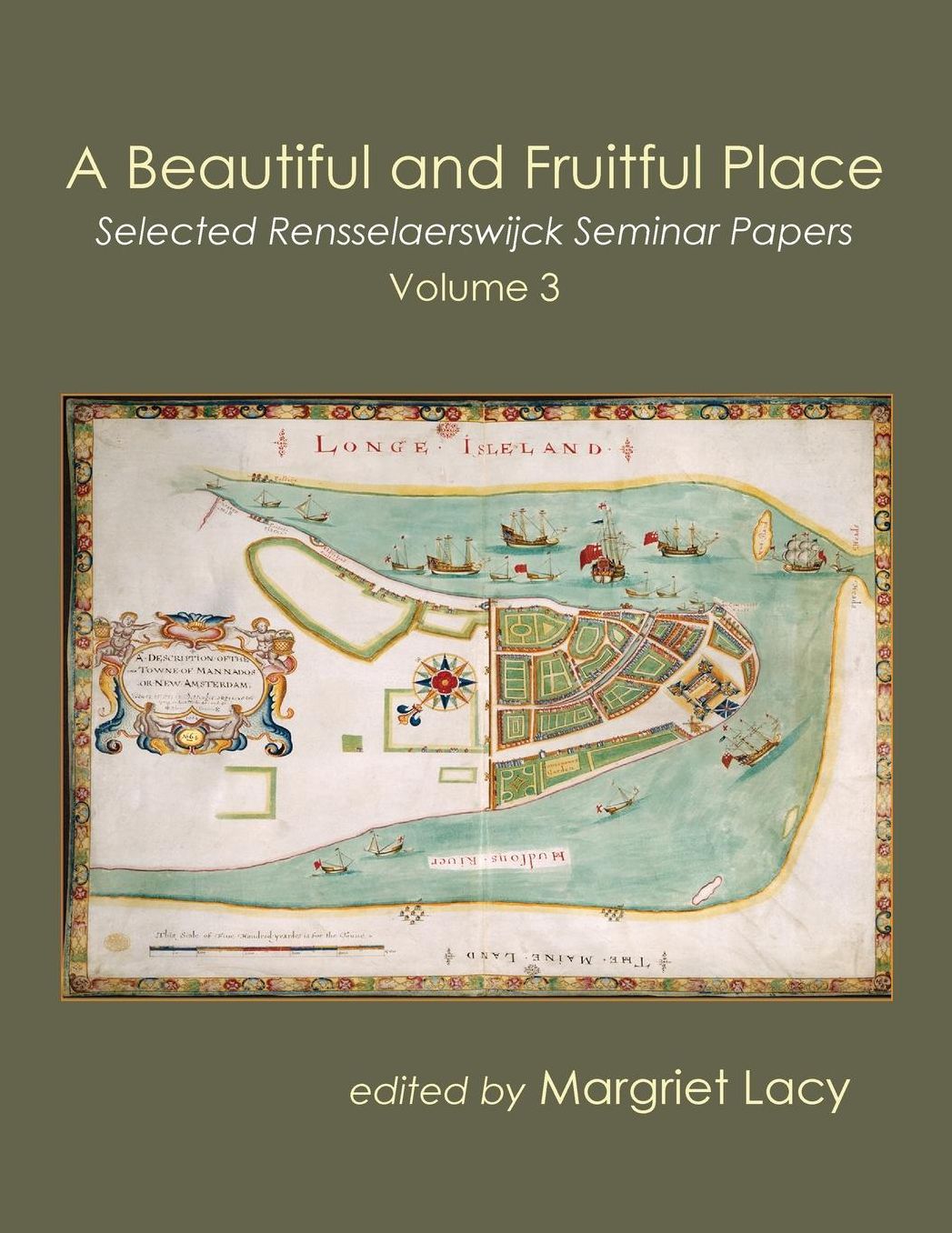 A Beautiful and Fruitful Place: Selected Rensselaerswijck Papers, Volume 3