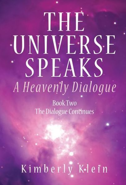 Universe Speaks: A Heavenly Dialogue, Book Two--The Dialogue Continues