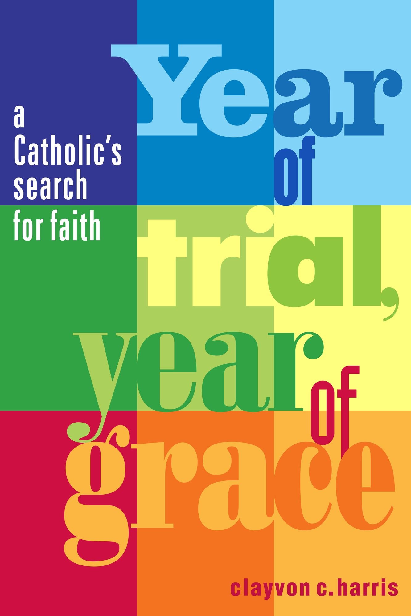 Year of Trial, Year of Grace: A Catholic's Search for Faith