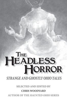 Headless Horror: Strange and Ghostly Ohio Tales
