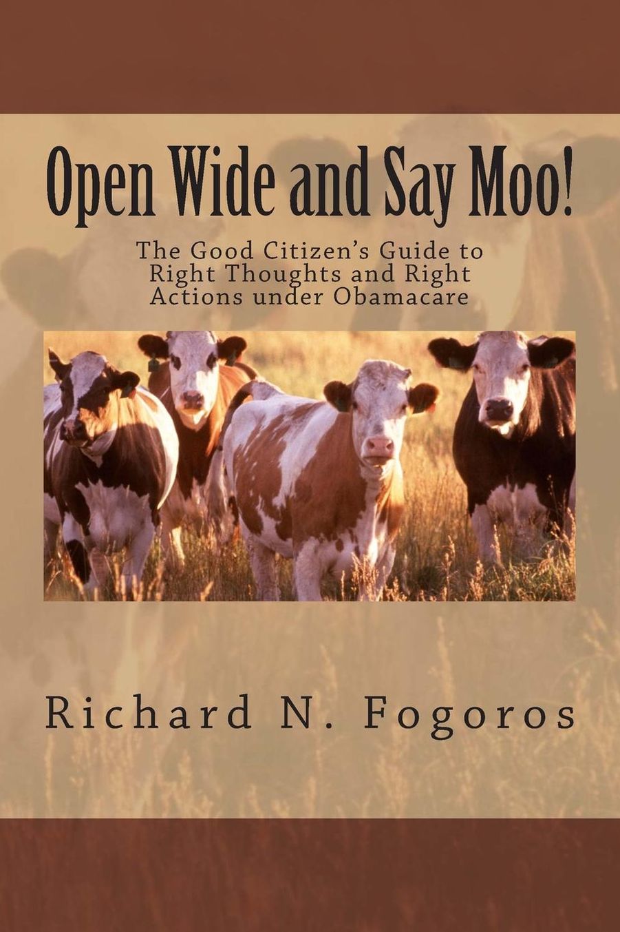 Open Wide and Say Moo!: The Good Citizen's Guide to Right Thoughts and Right Actions under Obamacare