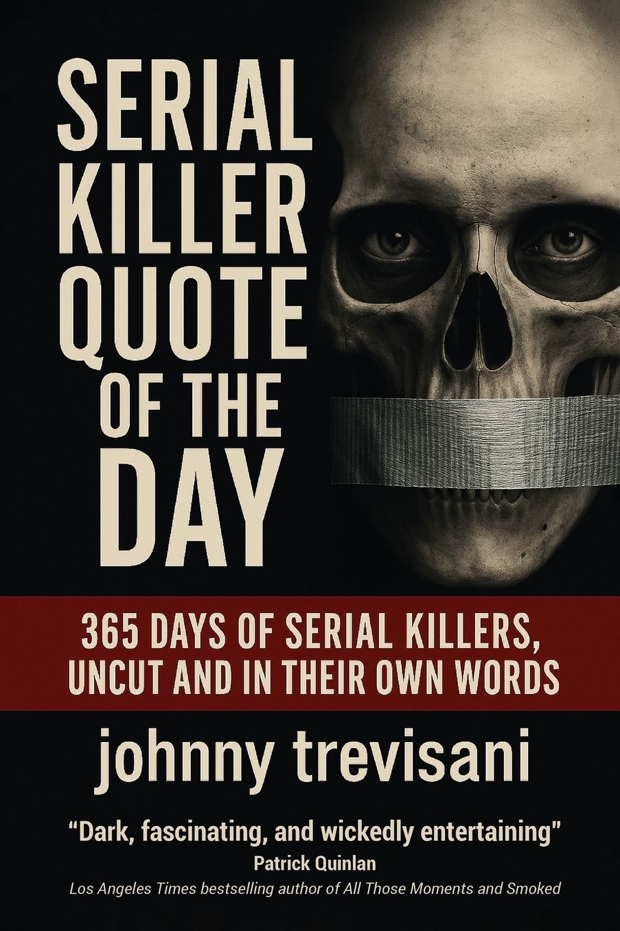 Serial Killer Quote of the Day: 365 Days of Serial Killers Uncut and In Their Own Words