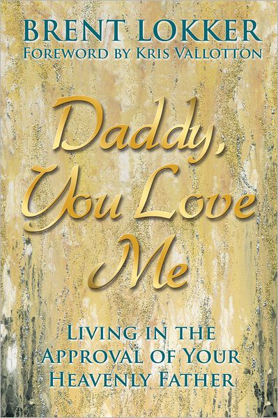 Daddy, You Love Me: Living in the Approval of Your Heavenly Father