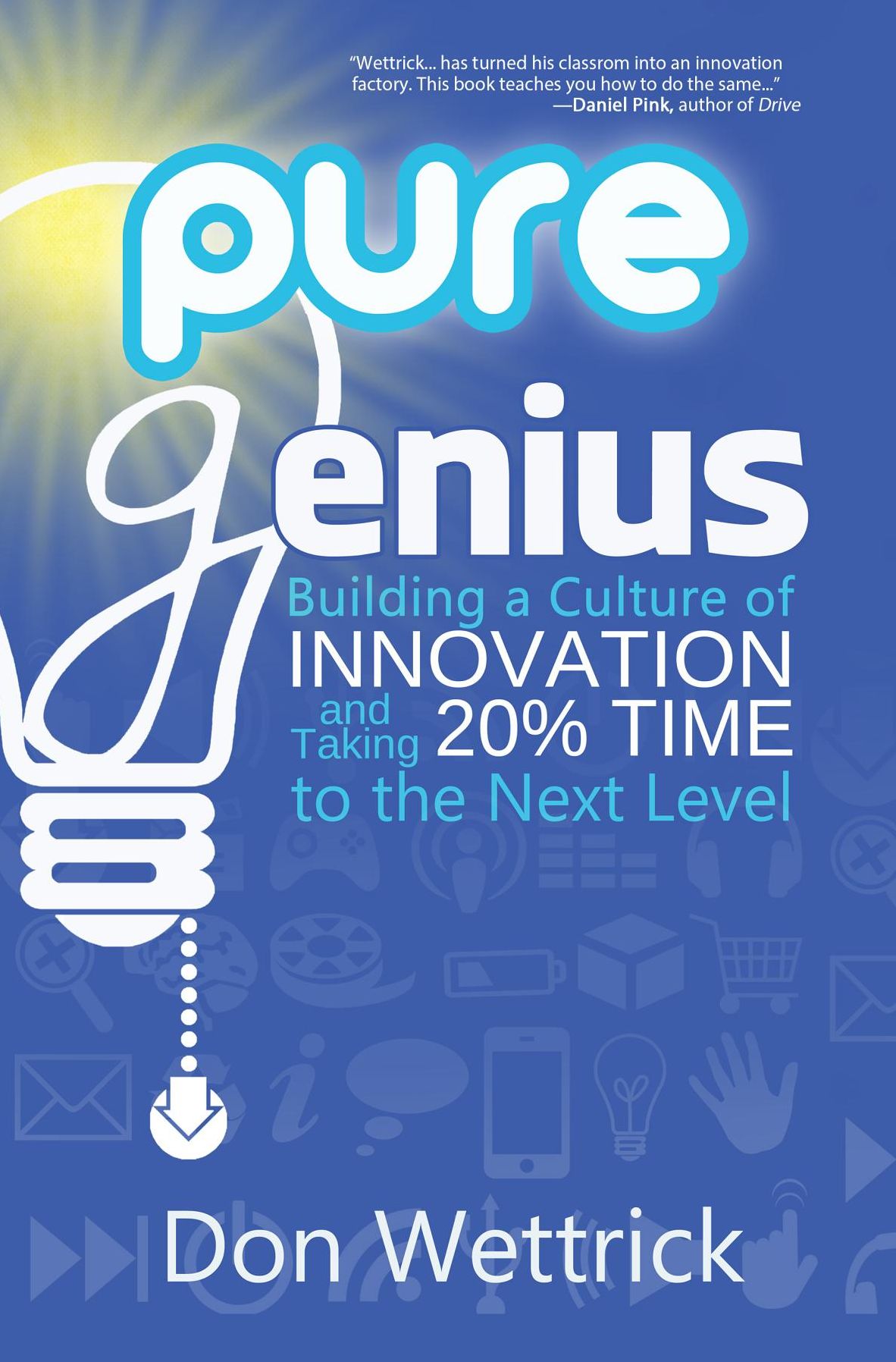 Pure Genius: Building a Culture of Innovation and Taking 20% Time to the Next Level