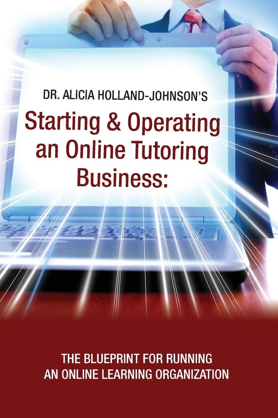 Starting and Operating an Online Tutoring Business: The Blueprint for Running an Online Learning Organization