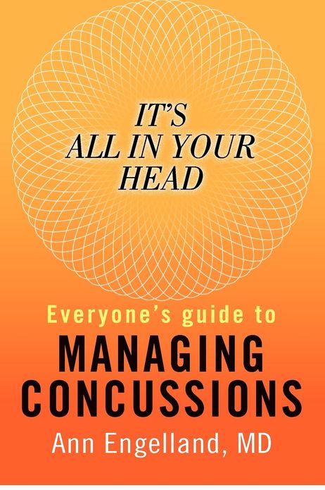 It's All in Your Head: Everyone's Guide to Managing Concussions