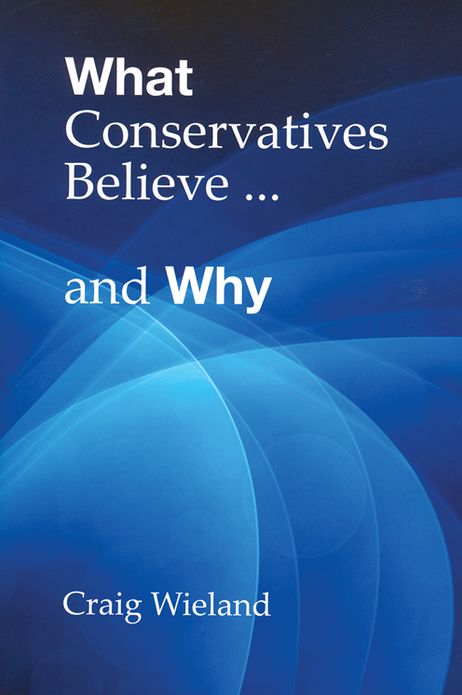 What Conservatives Believe...and Why