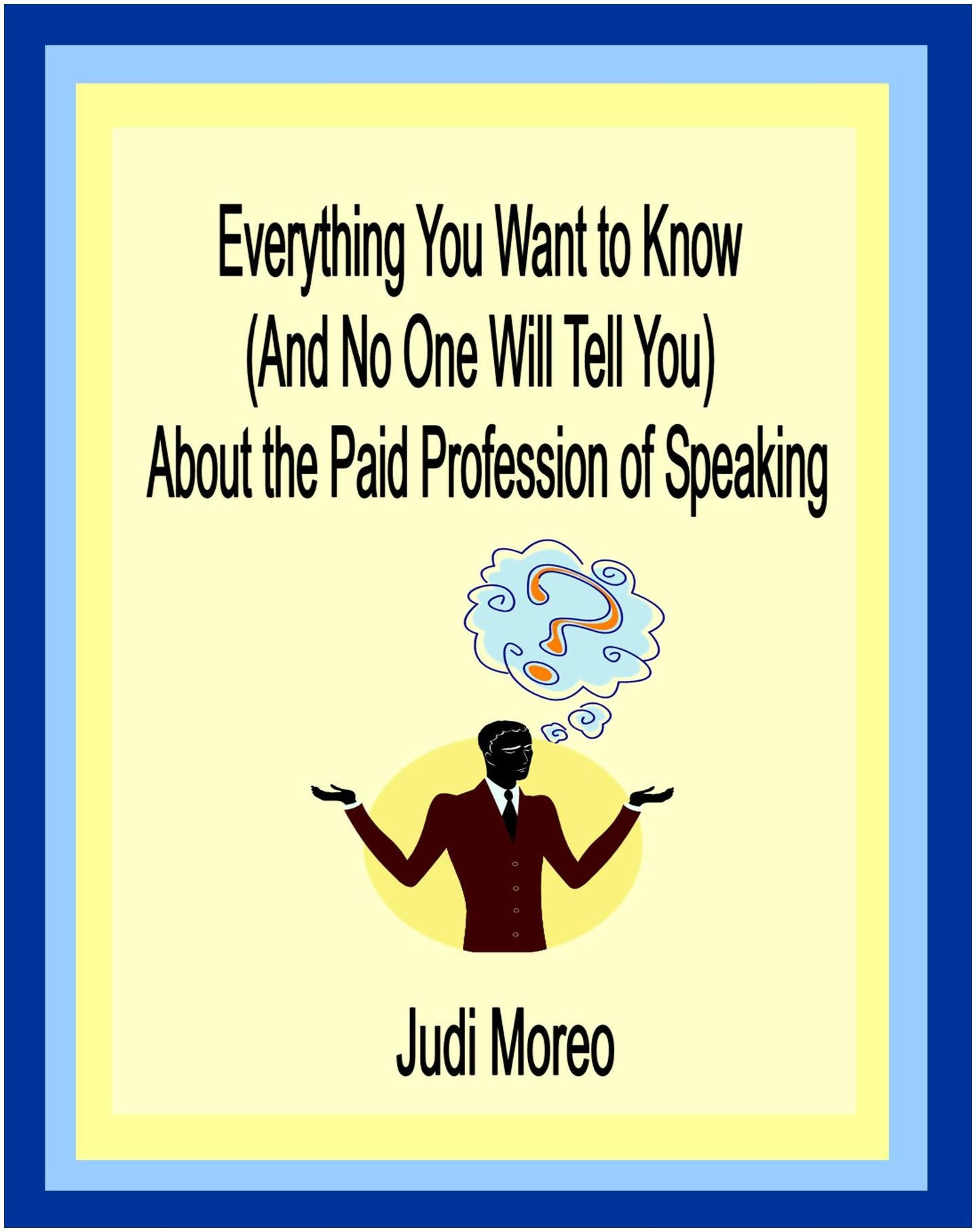 Everything You Want to Know About the Paid Profession of Speaking: (And No One Will Tell You)