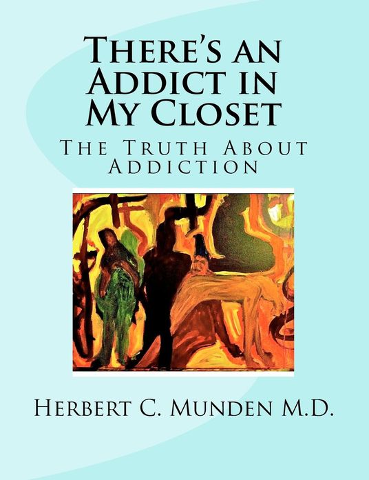 There's an Addict in my Closet , The Truth About Addiction: The Truth About Addiction