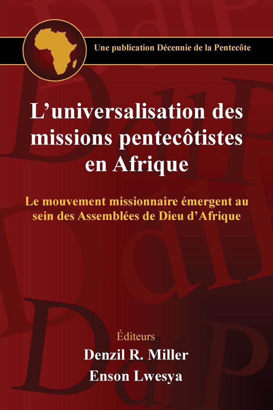 L'universalisation des missions pentecotistes en Afrique: Le mouvement missionnaire mergent au sein des Assembl es de Dieu d'Afrique