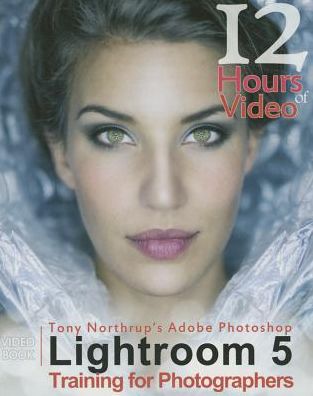 Tony Northrup's Adobe Photoshop Lightroom 5 Video Book Training for Photographers