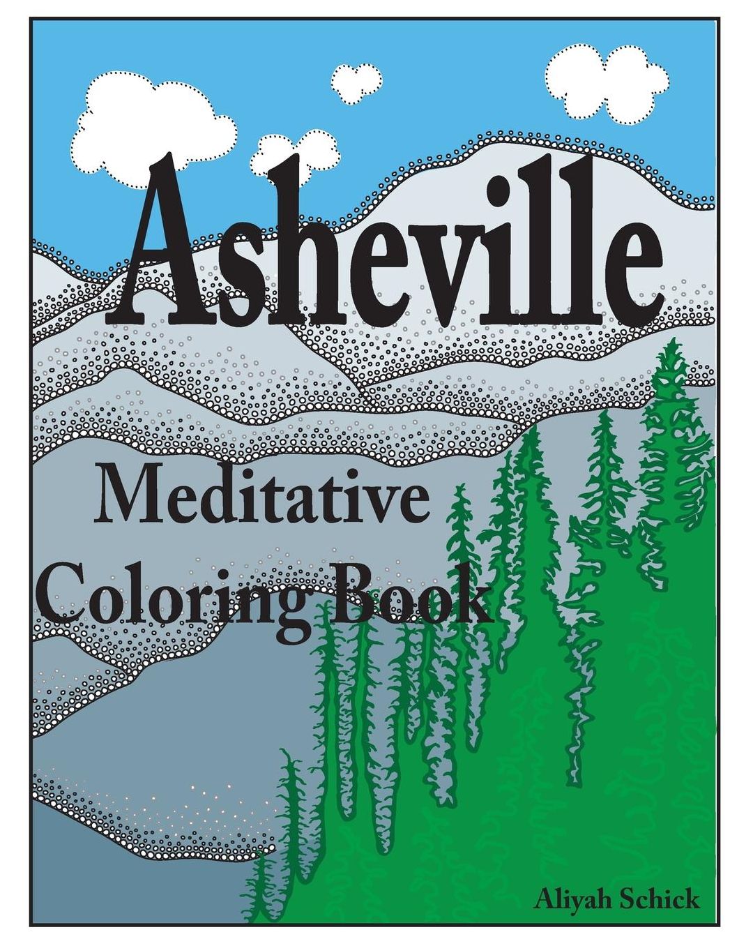 Asheville Meditative Coloring Book: Escape to the best of Asheville, color for relaxation, meditation, stress reduction, spiritual connection, prayer, healing, and coming into your deep true self; ages 9 to 109