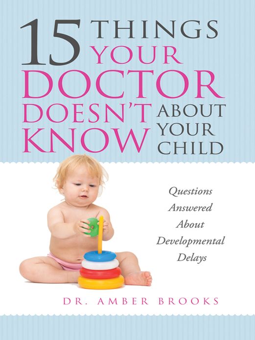 15 Things Your Doctor Doesn't Know About Your Child: Questions Answered About Developmental Delays