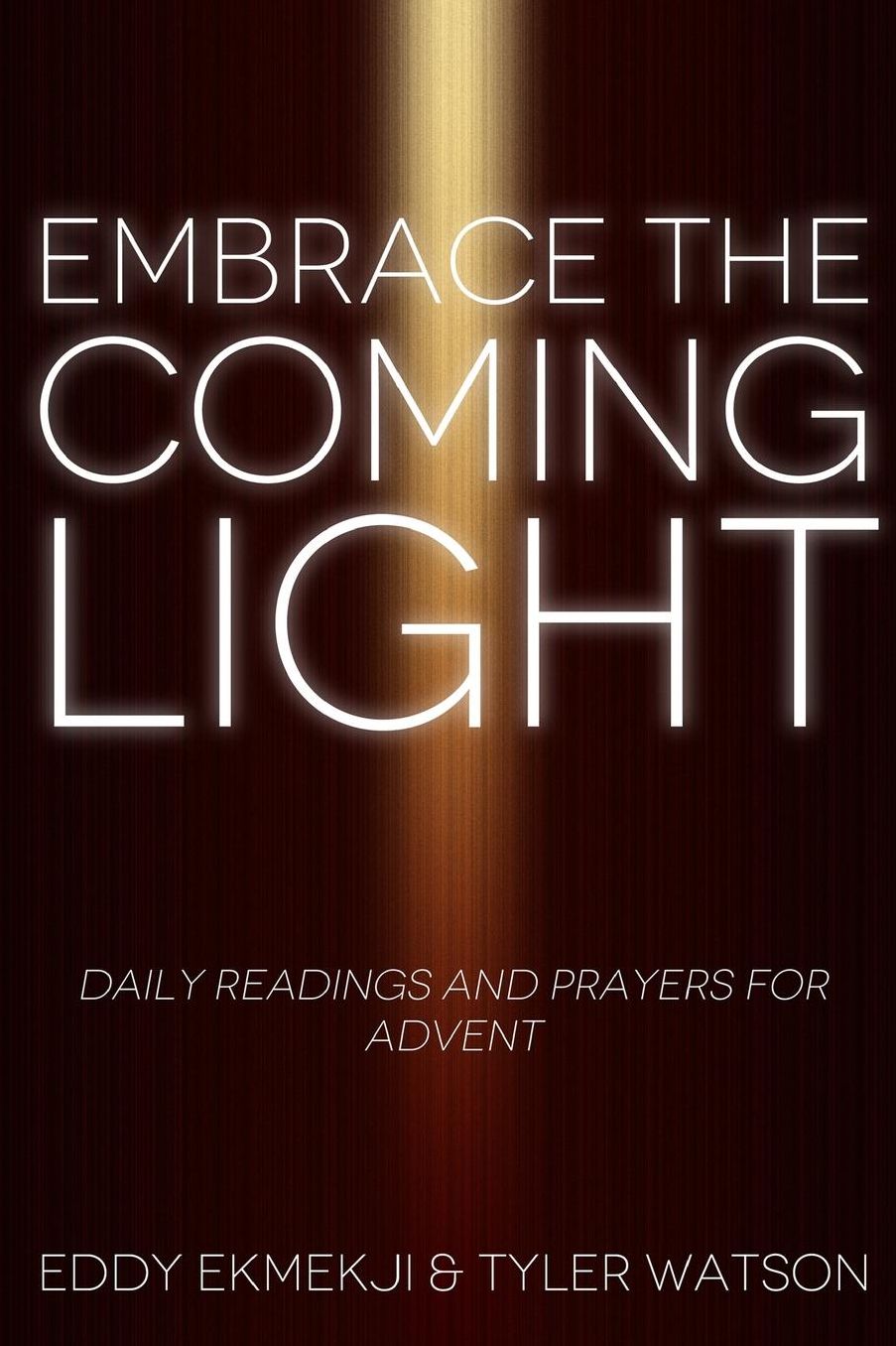 Embrace the Coming Light: Daily Readings and Prayers for Advent