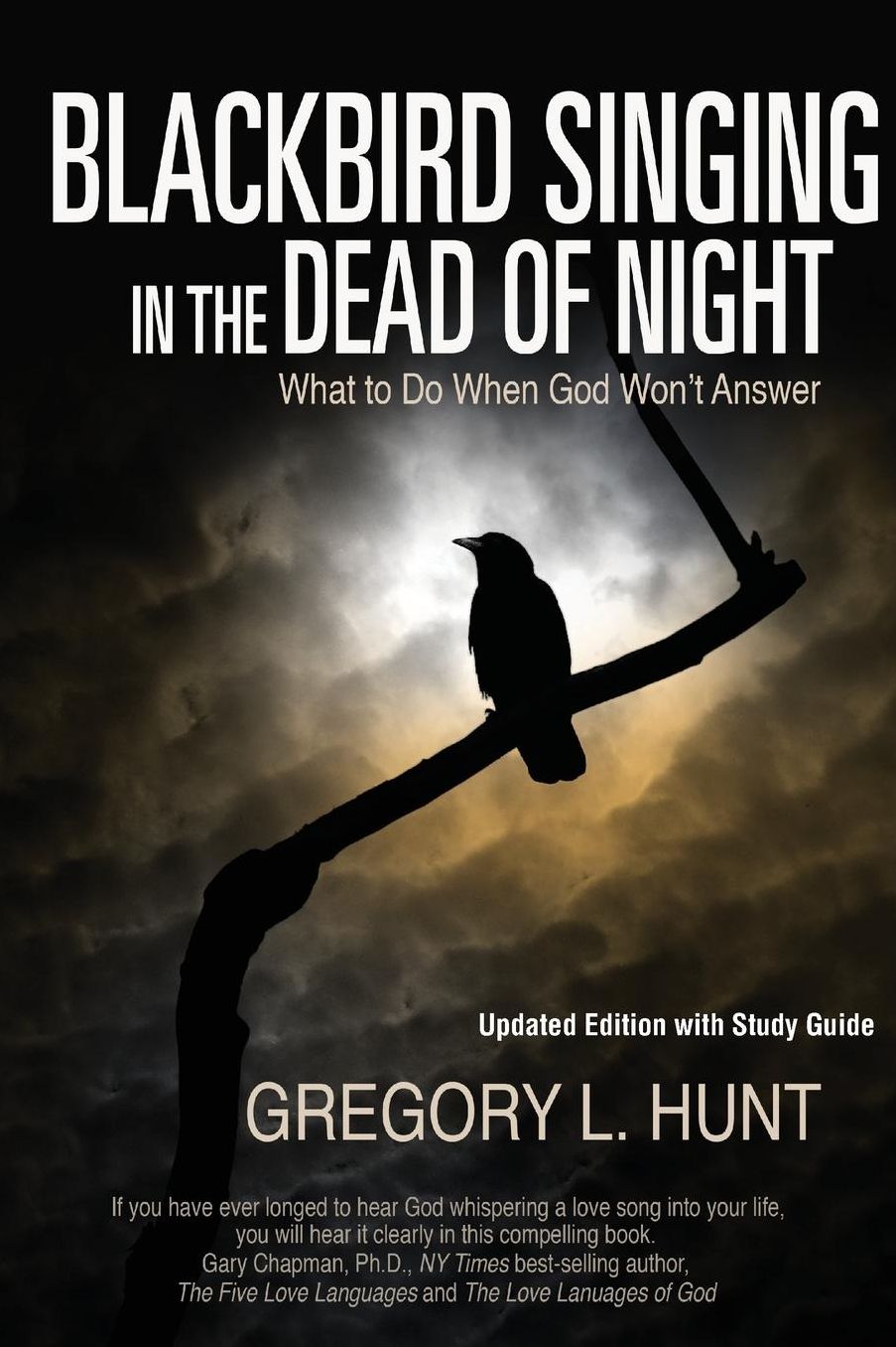 Blackbird Singing in the Dead of Night: What to do When God Won't Answer? (Updated Edition with Study Guide)