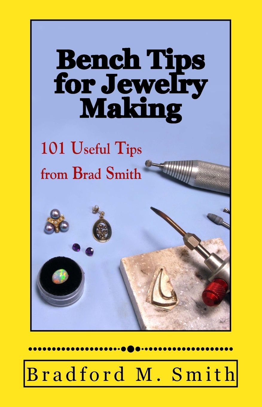 Bench Tips for Jewelry Making: 101 Useful Tips to Work Smarter from Brad Smth