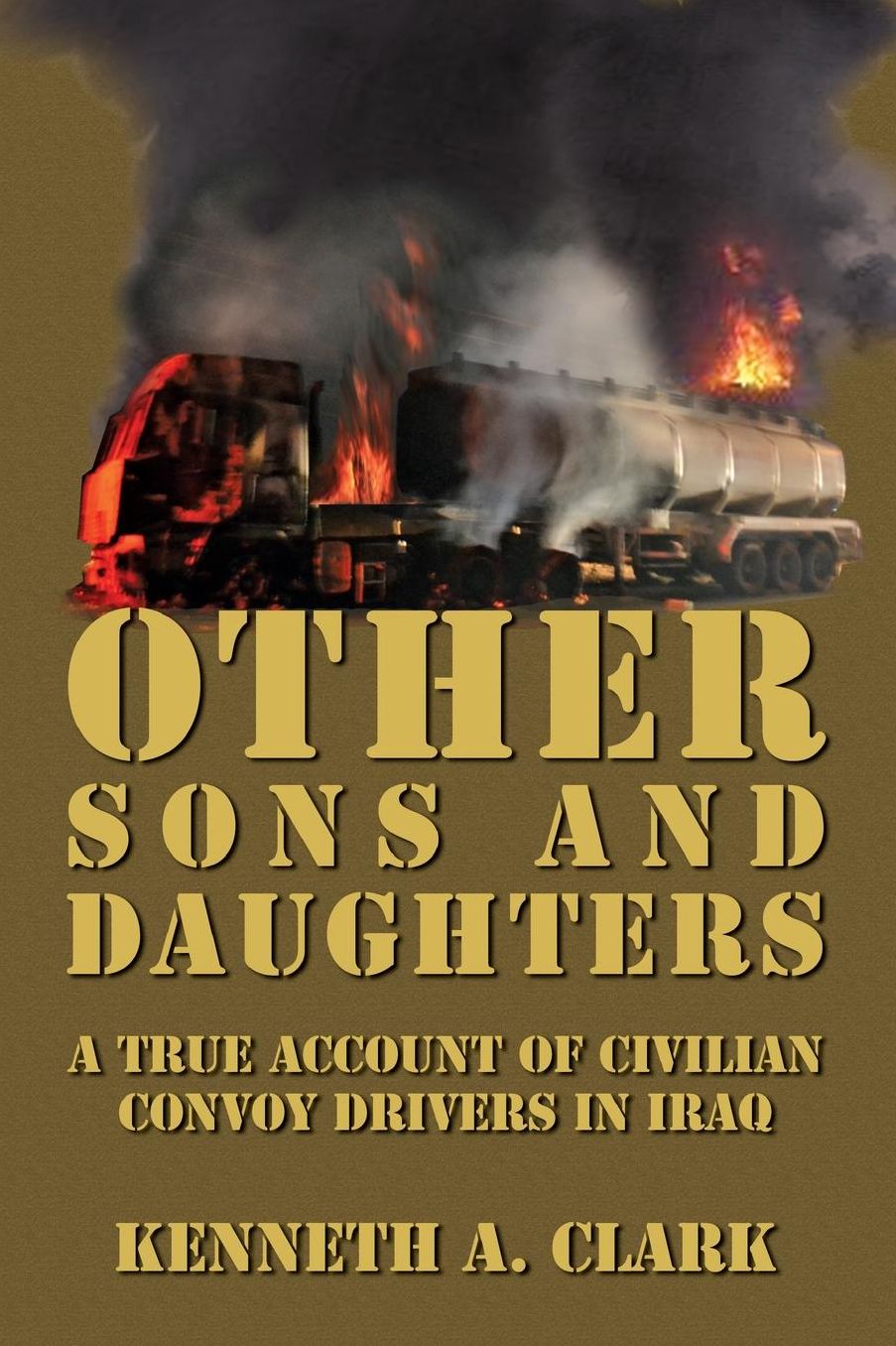 Other Sons And Daughters: A True Account of Civilian Convoy Drivers In Iraq