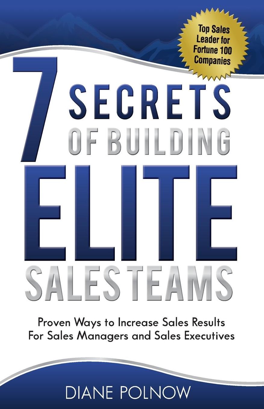7 Secrets of Building Elite Sales Teams: Proven Ways to Increase Sales Results - For Sales Managers and Sales Executives