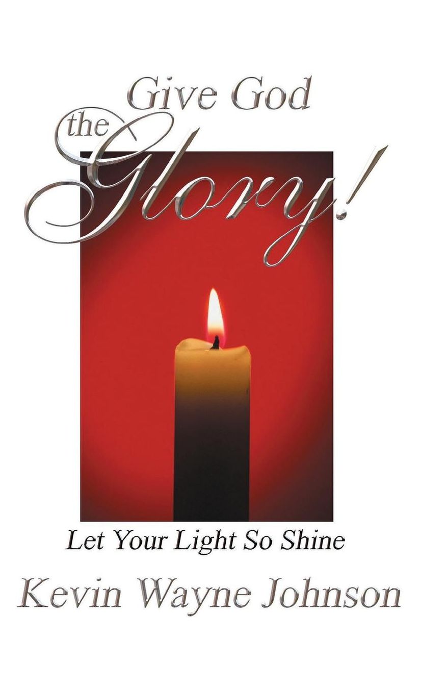 Give God the Glory!: Let Your Light So Shine
