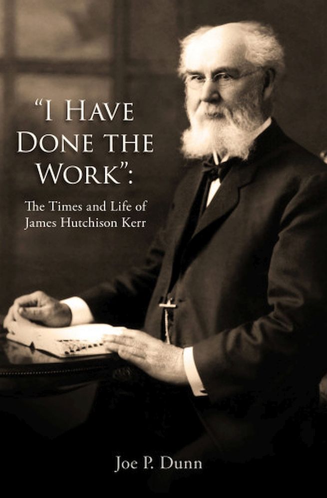I Have Done the Work: The Times and Life of James Hutchison Kerr