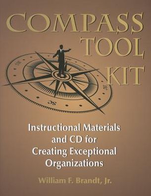 Compass Tool Kit: Instructional Materials and Cd for Creating Exceptional Organizations