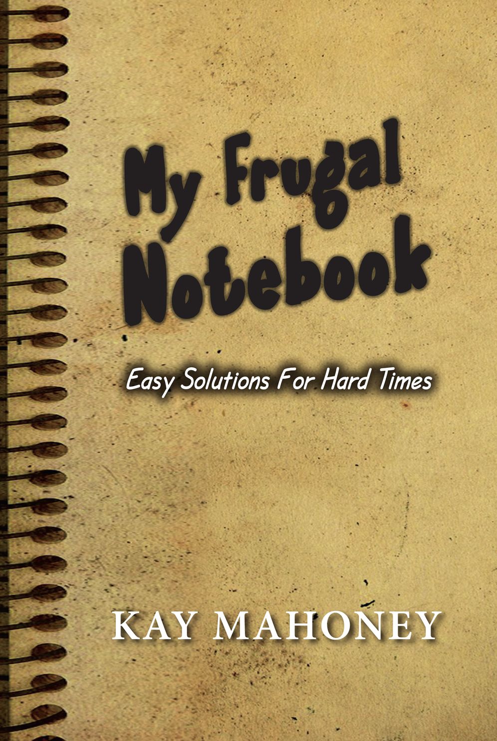 My Frugal Notebook: Easy Solutions For Hard Times