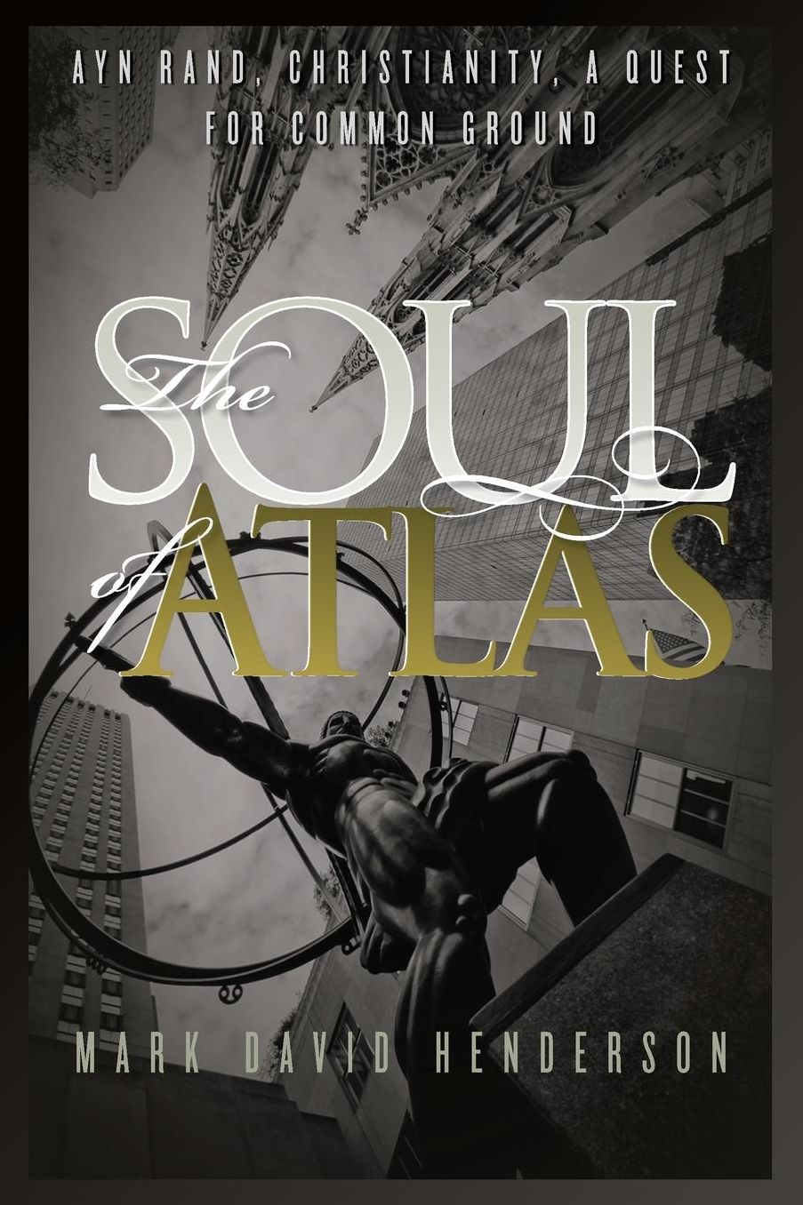 The Soul of Atlas: Ayn Rand, Christianity, a Quest for Common Ground