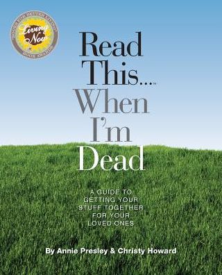 Read This...When I'm Dead: A Guide To Getting Your Stuff Together For Your Loved Ones