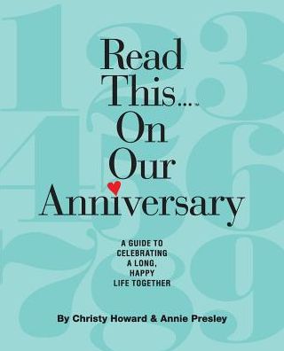 Read This...On Our Anniversary: A Guide To Celebrating A Long, Happy Life Together