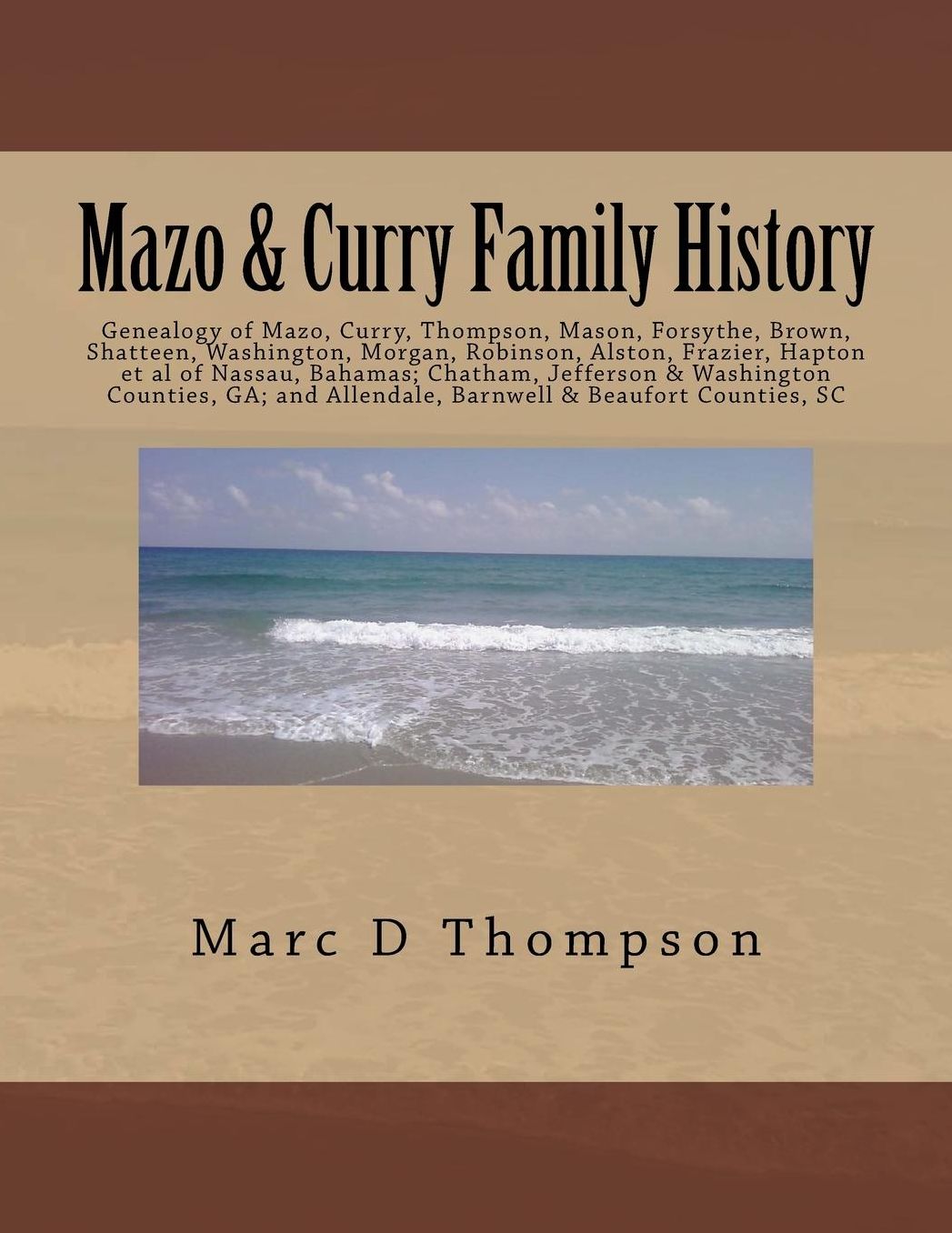 Genealogy of Mazo, Curry, Thompson, Mason, Forsythe, Brown, Shatteen, Washington, Morgan, Robinson, Alston, Frazier, Hapton et al: Thompson Family History v. 7 of Nassau, Bahamas; Chatham, Jefferson & Washington Counties, GA; and Allendale, Barnwell & Bea