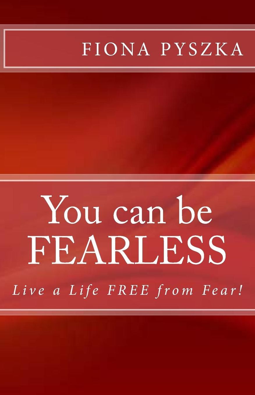 You can be FEARLESS: Live a Life Free from Fear!