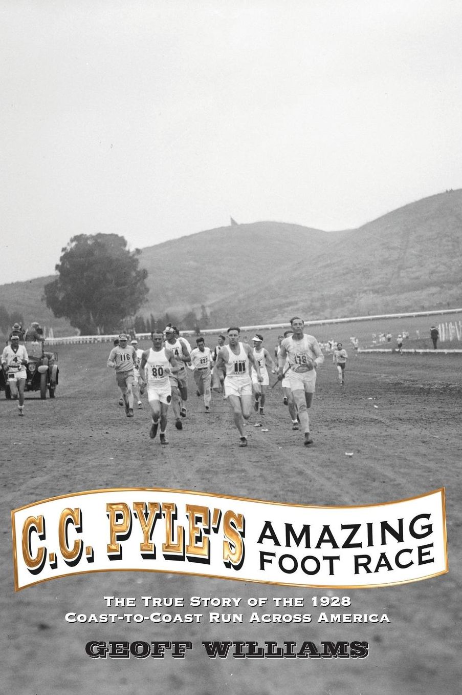 C.C. Pyle's Amazing Foot Race: The True Story of the 1928 Coast-to-Coast Run across America