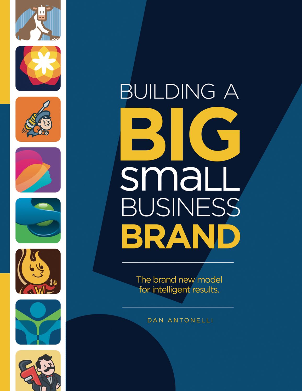 Building a Big Small Business Brand: How to Turn Your Brand into Your Most Valuable Asset.