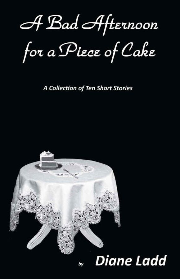 A Bad Afternoon for a Piece of Cake: A Collection of Ten Short Stories