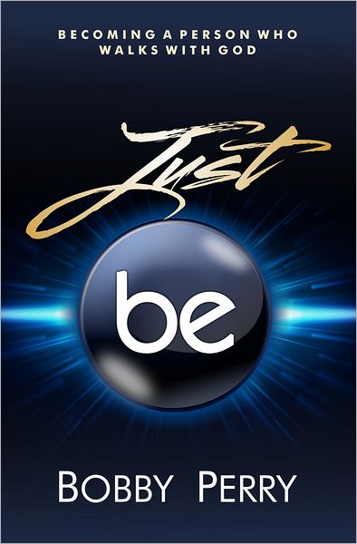 Just BE!: Becoming A Person Who Walks With God