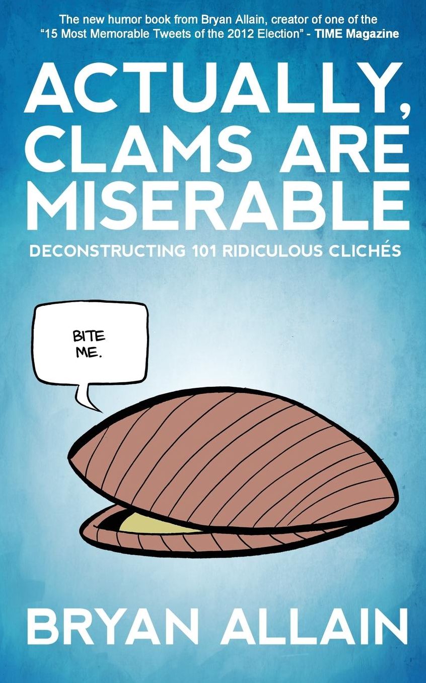 Actually, Clams Are Miserable: Deconstructing 101 Ridiculous Clichés