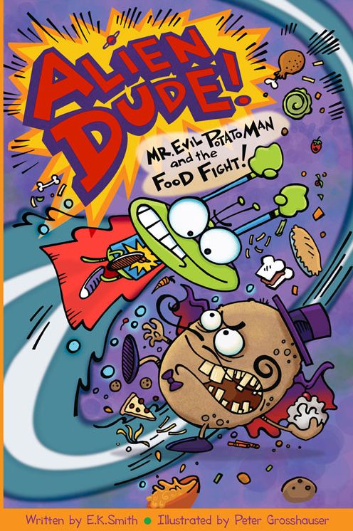 Alien Dude! Mr. Evil Potato Man and the Food Fight