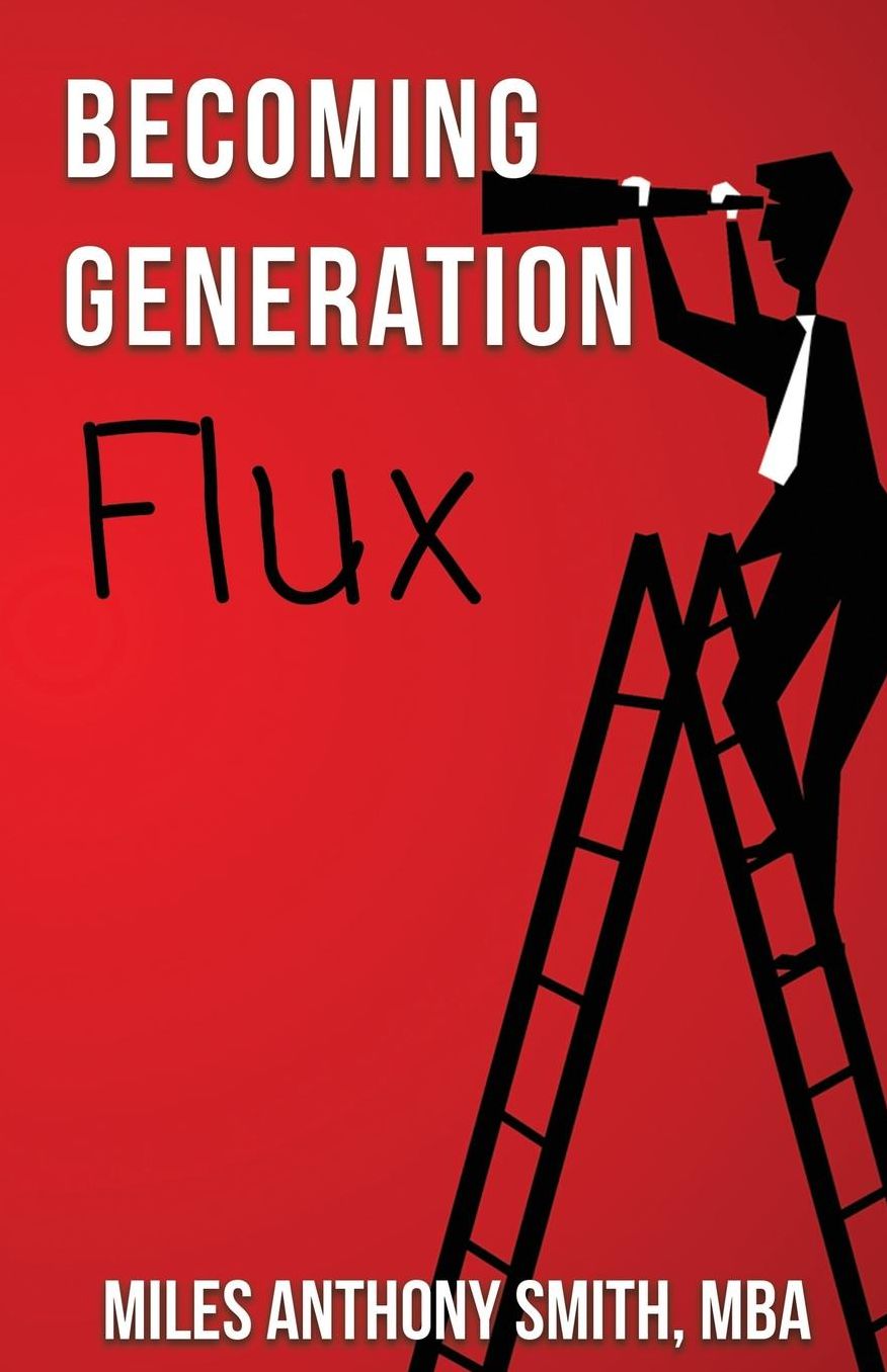 Becoming Generation Flux: Why Traditional Career Planning is Dead: Be Agile, Adapt to Ambiguity, & Develop Resilience